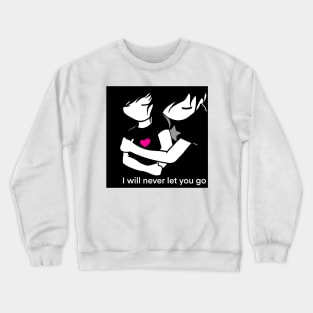 I will never let you go Crewneck Sweatshirt